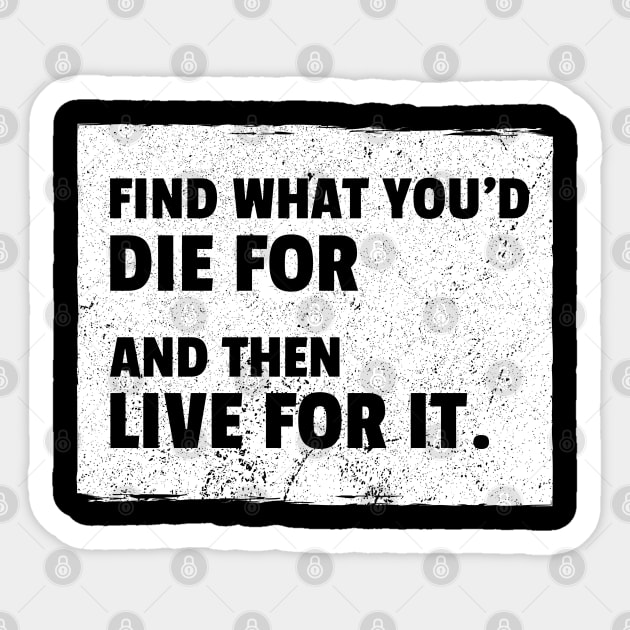 Find What You'd Die For And Then Live For It Sticker by REG